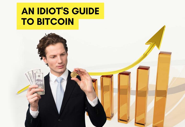 An Idiot’s Guide to Bitcoin